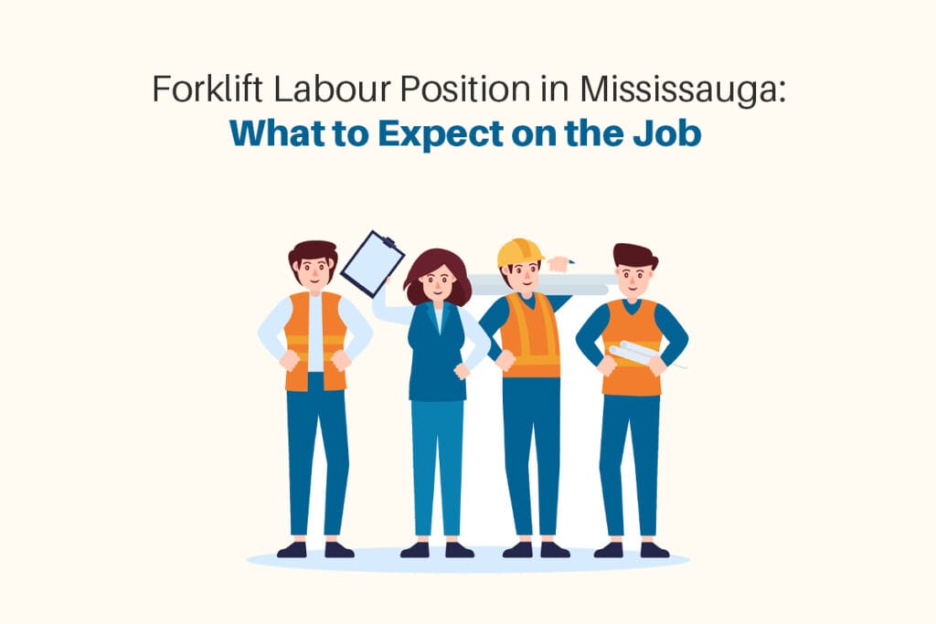 Forklift Labour Position in Mississauga: What to Expect on the Job